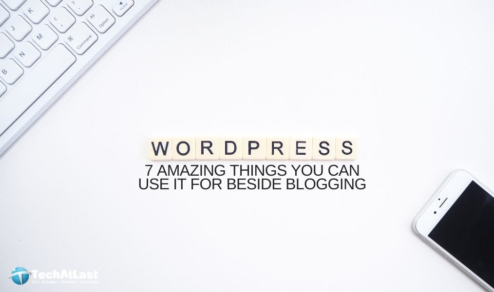 7 Amazing Things You Can Do With WordPress Beside Blogging
