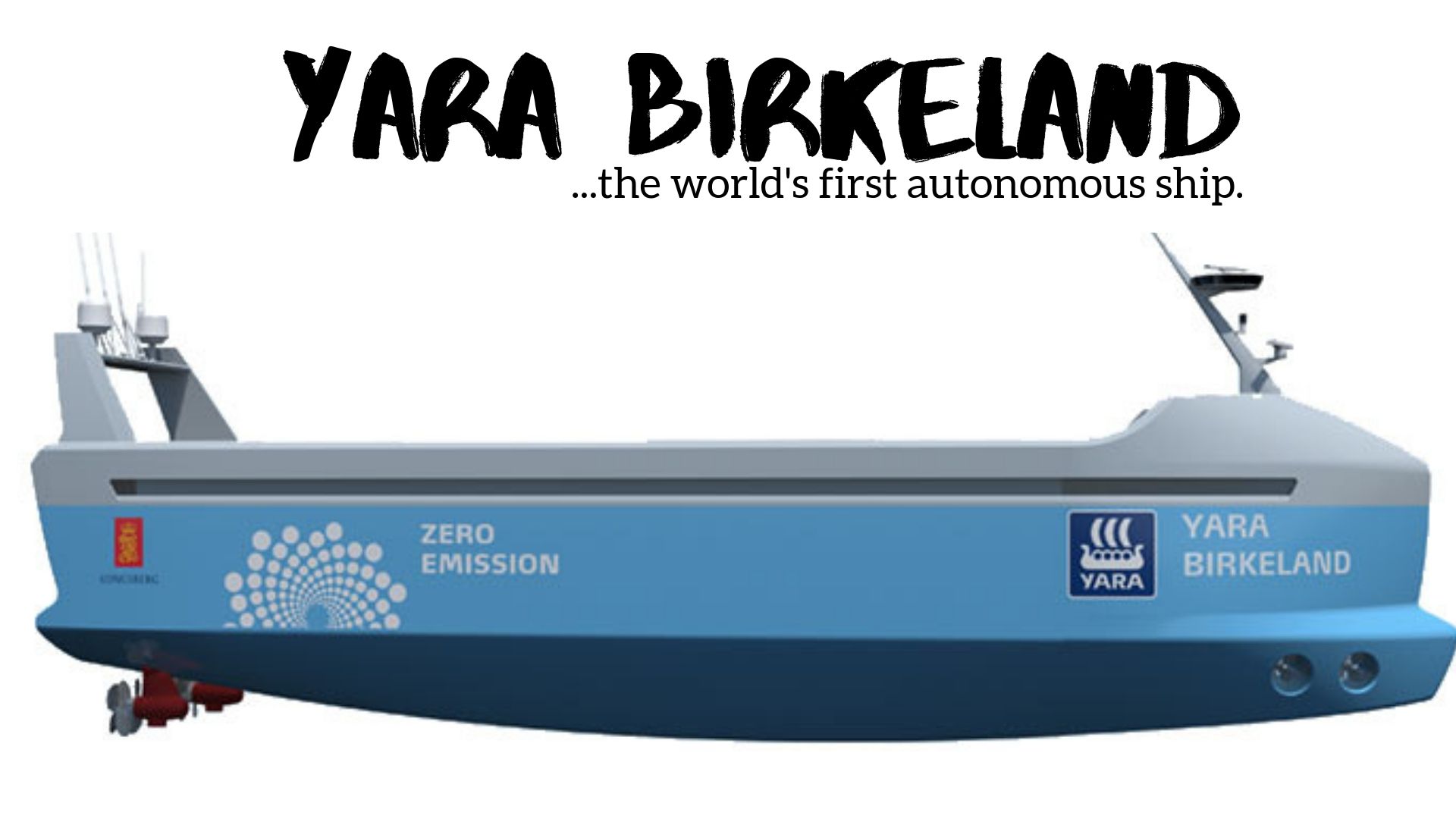 Yara Birkeland is the first autonomous ship - The world's first zero emission, autonomous container feeder.