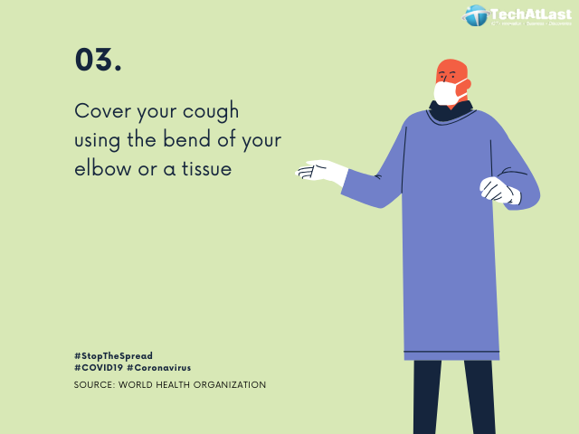 Cover your cough using the bend of your elbow by dabbing or use a tissue to prevent Coronavirus spread.